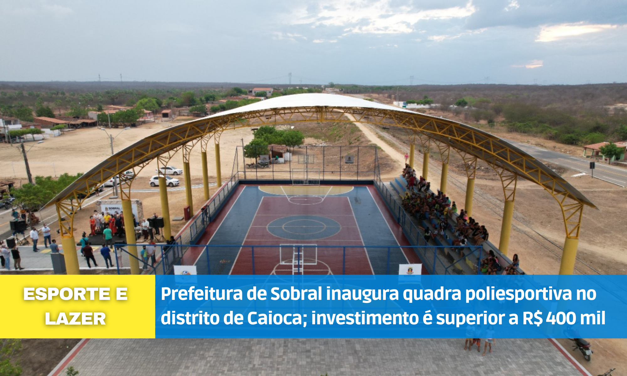 Prefeitura de Sobral inaugura quadra poliesportiva no distrito de Caioca;  in...